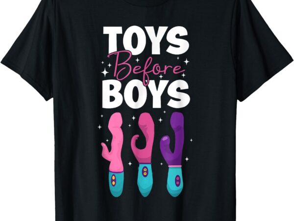 Adult humor saying toys before boys funny t-shirt