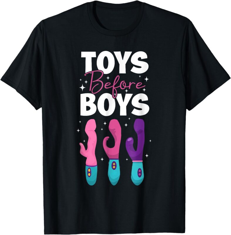 Adult Humor Saying Toys Before Boys Funny T-Shirt