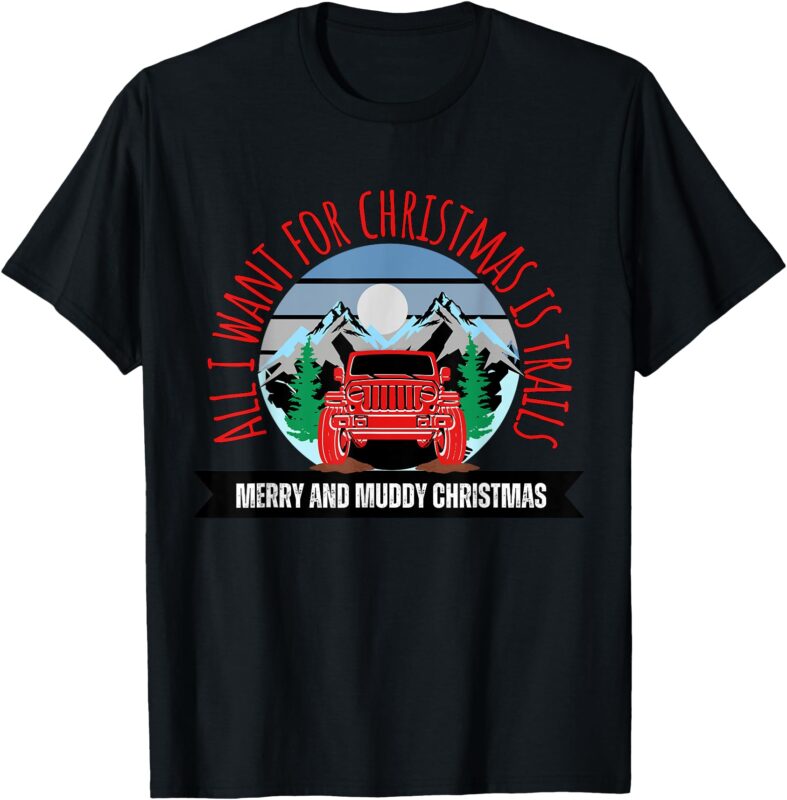 All I want for Christmas is Trails Offroad 4×4 Overlanding T-Shirt