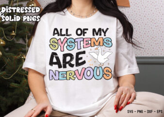 All Of My Systems Are Nervous PNG T-shirt Trendy PNG Popular svg Funny Mental Health Sticker Silly Goose Png Anxious Quirky Png Shirt svg