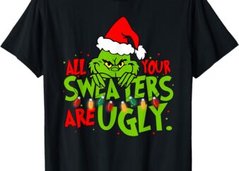 All Your Sweaters Are Ugly Christmas t-shirt T-Shirt