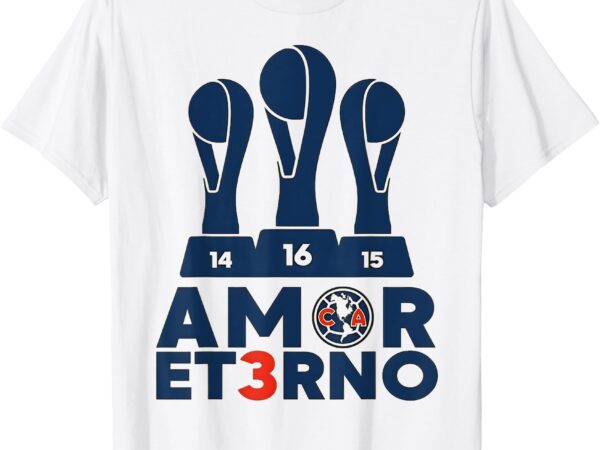 Amor eterno america tricampeon t-shirt