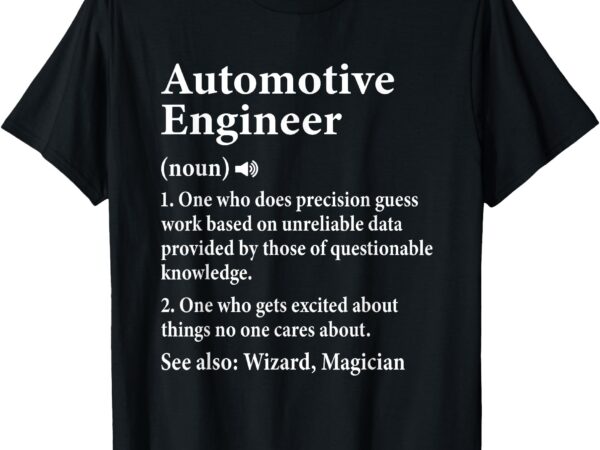 Automotive engineer definition for auto engineering student t-shirt