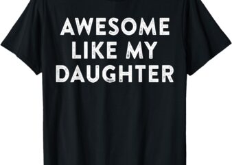 Awesome Like My Daughter Shirt Men Funny Fathers Day Dad T-Shirt