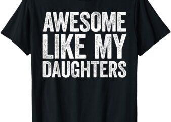 Awesome Like My DaughterS Shirt Dad Fathers Day T-Shirt