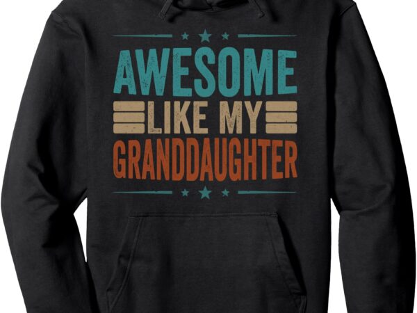 Awesome like my granddaughter pullover hoodie t shirt vector