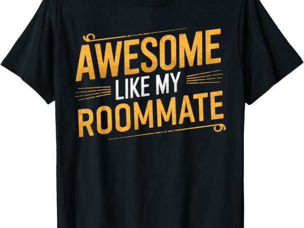 Awesome like my roommate funny parent men women fathers day t-shirt