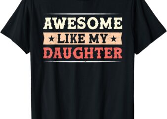 Awesome like my daughter funny fathers day Awesome Dad T-Shirt