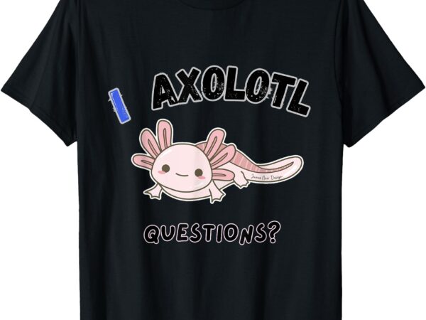 Axolotl, questions, funny t-shirt