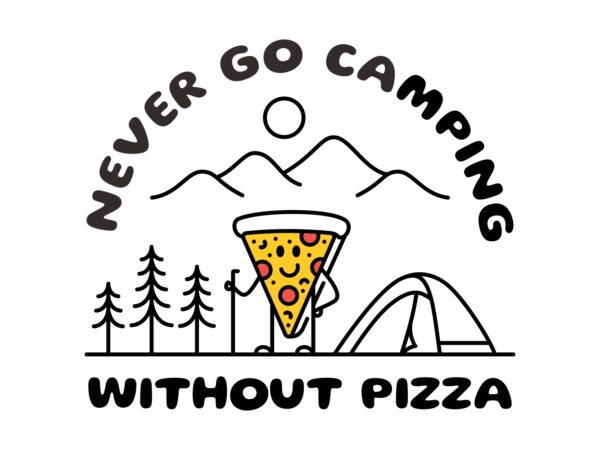 Never go camping without pizza T shirt vector artwork