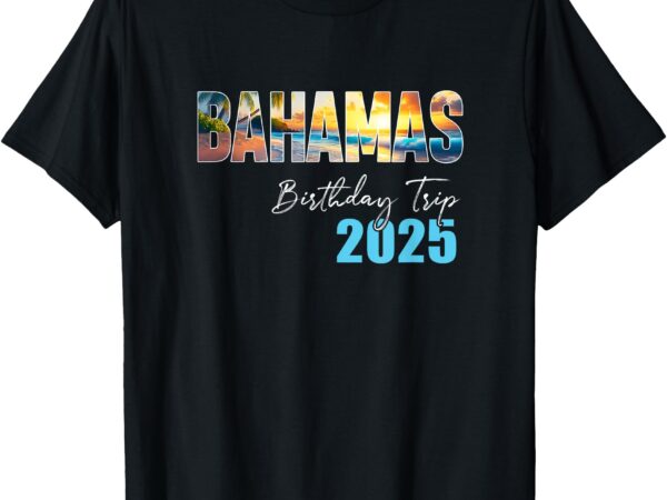 Bahamas birthday trip 2025 vacation party crew cruise t-shirt