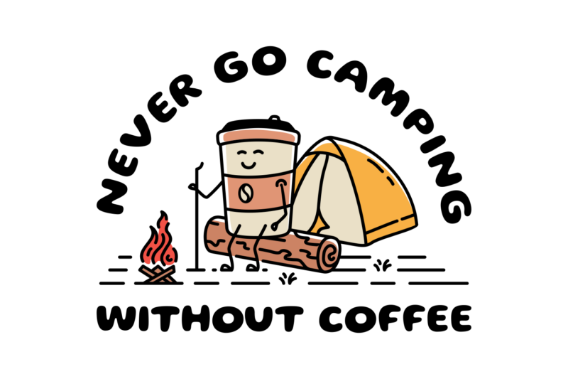 Never Go Camping Without Coffee