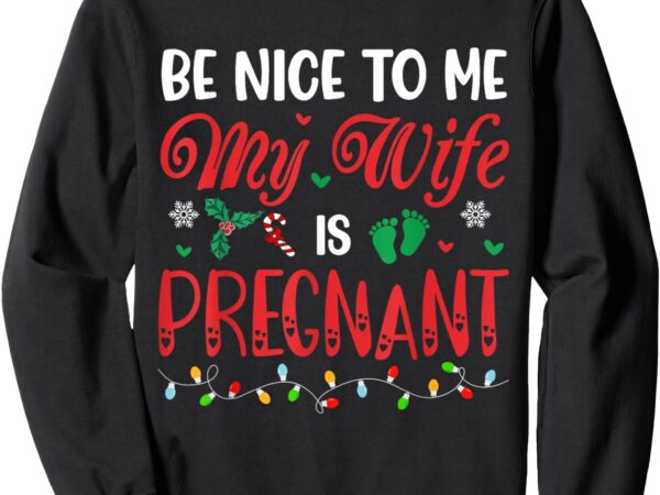 Be nice to my wife pregnant lights bump christmas party sweatshirt