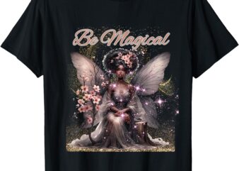 Beautiful Whimsical Black, Be Magical, Fairy T-Shirt