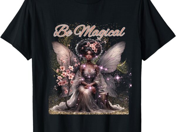 Beautiful whimsical black, be magical, fairy t-shirt