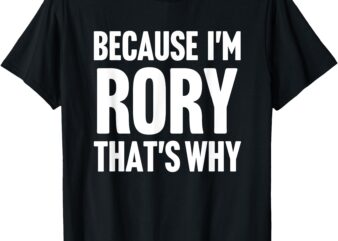 Because I’m Rory That’s Why Am Personalized Name T-Shirt