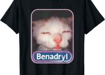 Benadryl Meme Cat Benny Cute & Funny Meme Quote T-Shirt