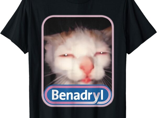 Benadryl meme cat benny cute & funny t-shirt