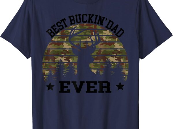 Best buckin’ dad ever deer hunting fathers day manley men t-shirt