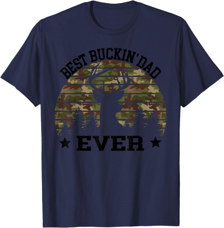 Best Buckin’ Dad Ever Deer Hunting Fathers Day Manley Men T-Shirt