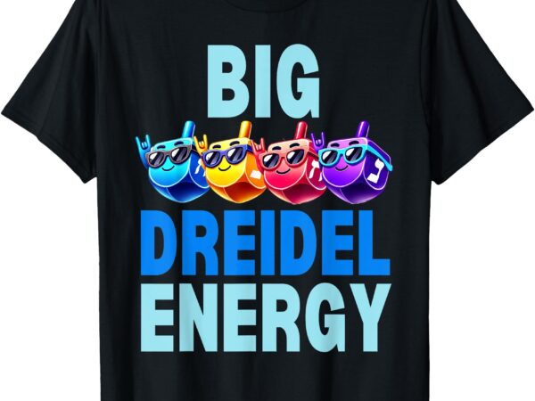 Big dreidel energy cute cartoon dreidels hanukkah design t-shirt