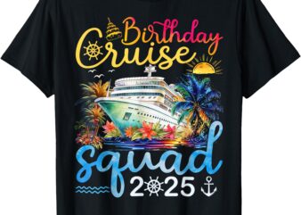 Birthday Cruise Squad 2025 Family Cruise Vacation Birthday T-Shirt