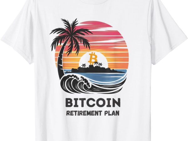 Bitcoin retirement plan btc crypto trading cryptocurrency t-shirt