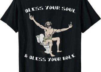 Bless Your Soul and Bless Your Hole T-Shirt