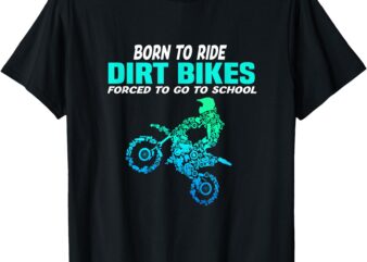 Born Ride Dirt Bikes Forced To Go School Funny Motocross Boy T-Shirt