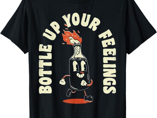 Bottle up your feelings t-shirt