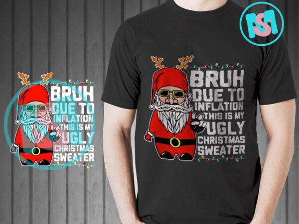 Bruh due to inflation this is my ugly christmas sweater svg, merry christmas svg, xmas svg t shirt template