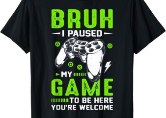 Bruh I Paused My Game To Be Here Funny Bruh Gamer Boys T-Shirt