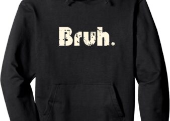 Bruh Meme Funny Saying Brother Greeting Teens Boys Men Pullover Long Sleeve Hoodie