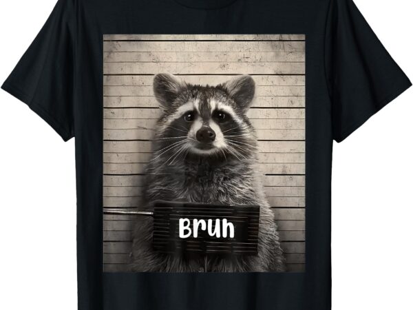 Bruh raccoon funny trash panda lover racoon meme t-shirt