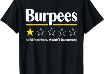 Burpees Awful Experience Wouldn’t Recommend T-Shirt