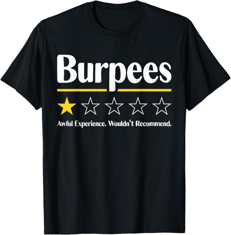 Burpees Awful Experience Wouldn’t Recommend T-Shirt