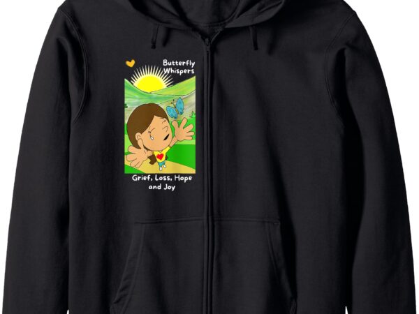 Butterfly whispers_ grief, loss, hope and joy zip hoodie t shirt template