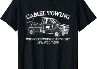 Camel Towing Inappropriate Humor Adult Humor Camel Towing T-Shirt