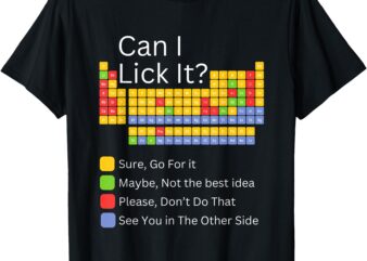 Can I Lick It Funny 100 days of School Periodic Table T-Shirt