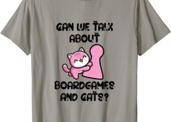 Can We Talk About Board Games And Cats_ T-Shirt