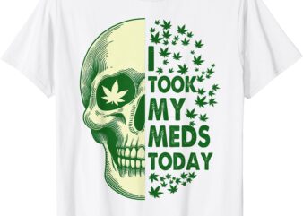 Cannabis Weed Lover Smoking 420 Stoned I Took My Meds Today T-Shirt