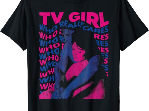 Cares t-shirt, tv girl, who really cares