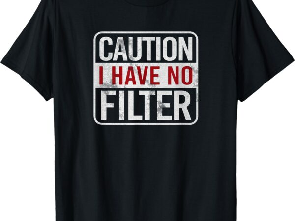 Caution i have no filter funny sarcastic humor short sleeve t-shirt