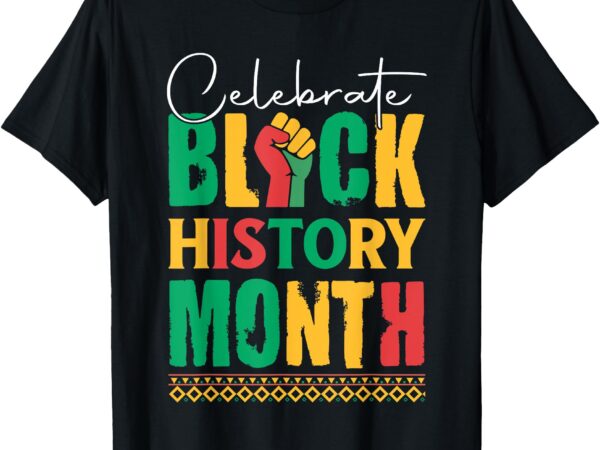 Celebrate black history month t-shirt for men women kids t-shirt