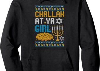 Challah At Ya Girl Funny Jewish Holiday Hanukkah Celebration Pullover Hoodie