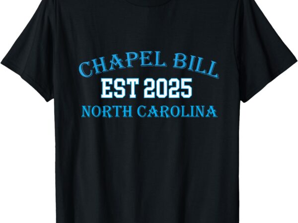 Chapel bill 2025 design north carolina college pride t-shirt