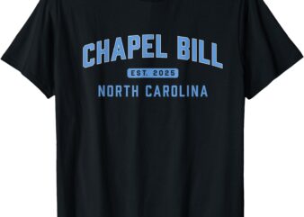 Chapel Bill EST 2025 North Carolin Fan Merch T-Shirt