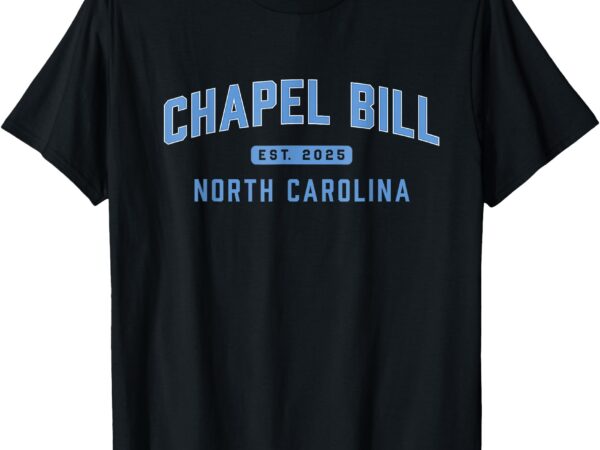 Chapel bill est 2025 north carolin fan merch t-shirt