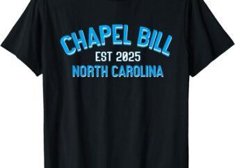 Chapel Bill – North Carolina EST 2025 fanny vintage style T-Shirt