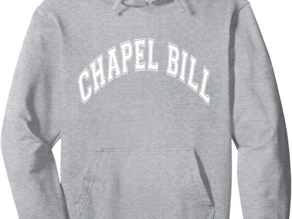 Chapel bill north carolina sports pullover hoodie t shirt vector file